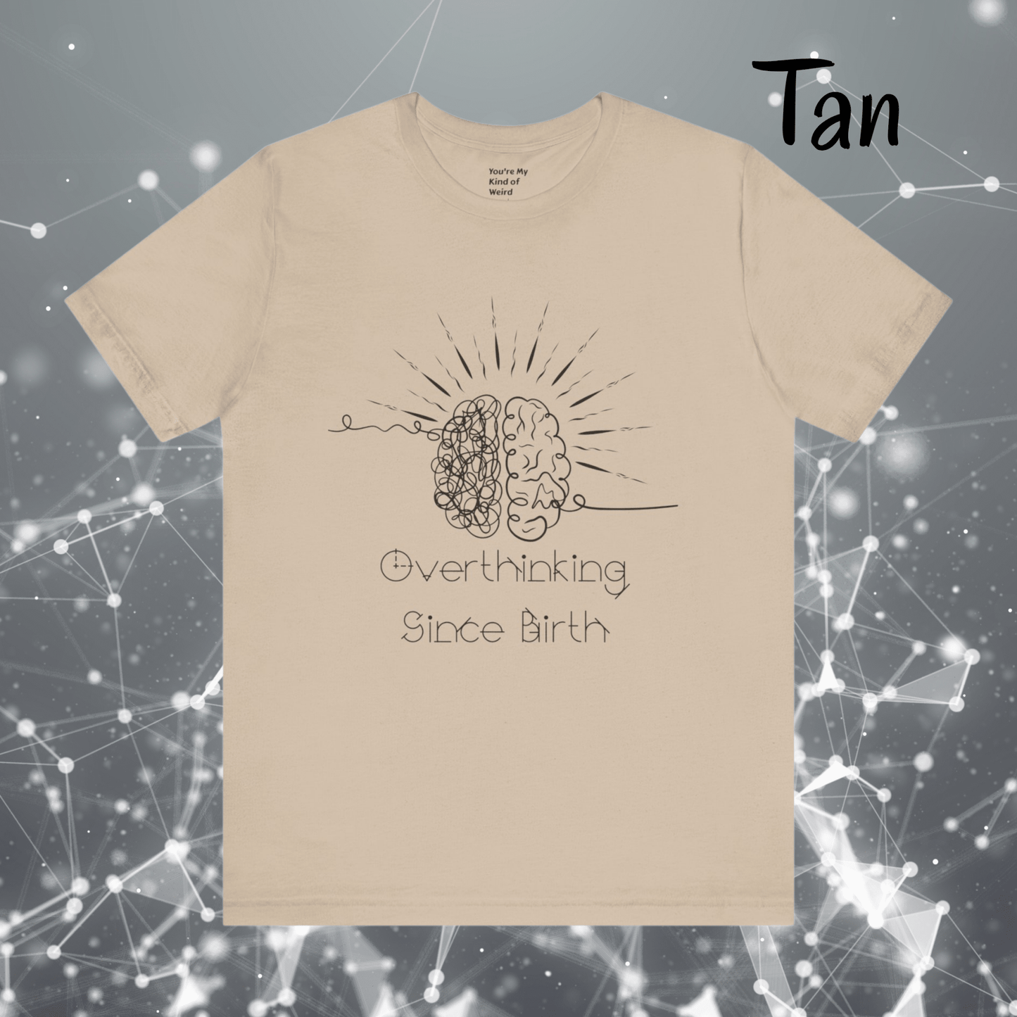 Overthinking Since Birth Shirt, Neurodivergent Tee - You're My Kind of Weird