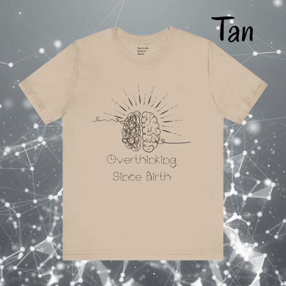 Overthinking Since Birth Shirt, Neurodivergent Tee - You're My Kind of Weird