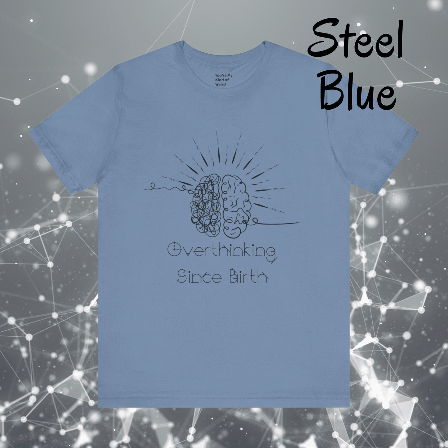 Overthinking Since Birth Shirt, Neurodivergent Tee - You're My Kind of Weird