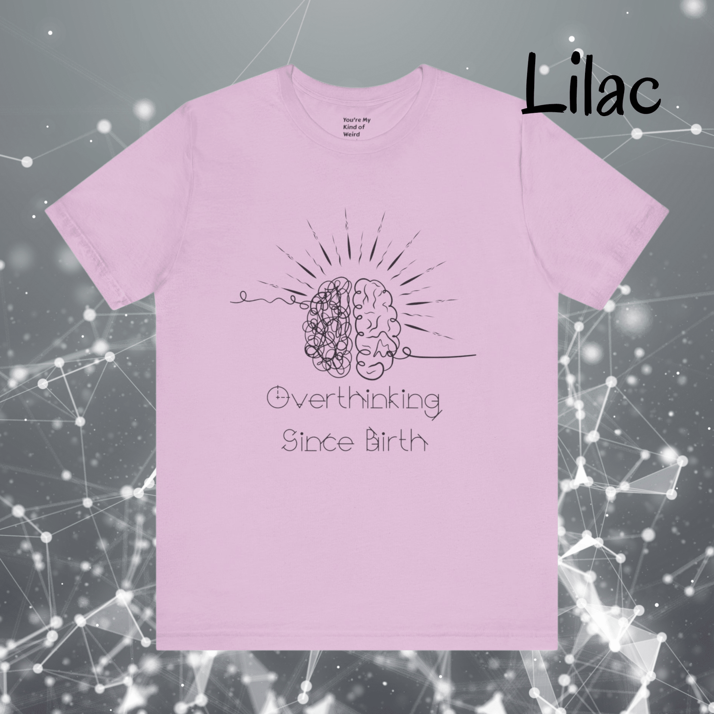 Overthinking Since Birth Shirt, Neurodivergent Tee - You're My Kind of Weird