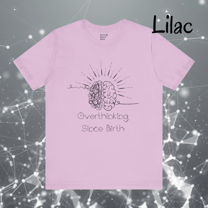 Overthinking Since Birth Shirt, Neurodivergent Tee - You're My Kind of Weird