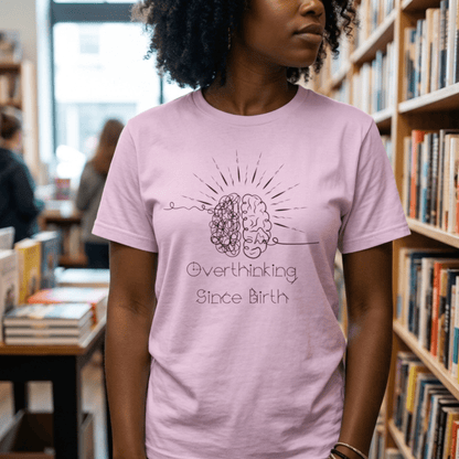 Overthinking Since Birth Shirt, Neurodivergent Tee - You're My Kind of Weird