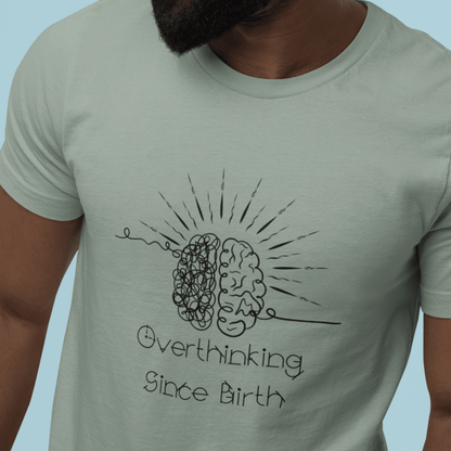 Overthinking Since Birth Shirt, Neurodivergent Tee - You're My Kind of Weird