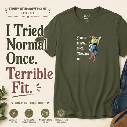 Funny Frog Neurodiversity Shirt "I Tried Normal Once. Terrible Fit." - You're My Kind of Weird