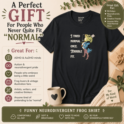 Funny Frog Neurodiversity Shirt "I Tried Normal Once. Terrible Fit." - You're My Kind of Weird