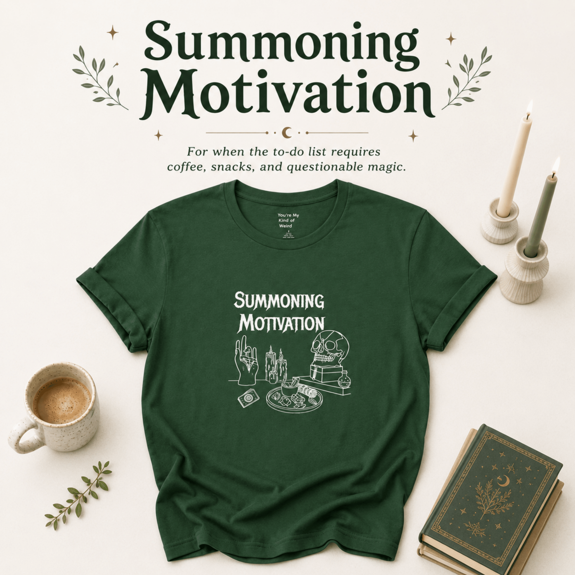 Summoning Motivation Witchy Shirt - You're My Kind of Weird