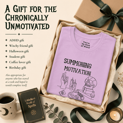 Summoning Motivation Witchy Shirt - You're My Kind of Weird