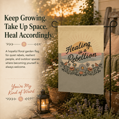 Healing Is a Rebellion Garden Flag - You're My Kind of Weird