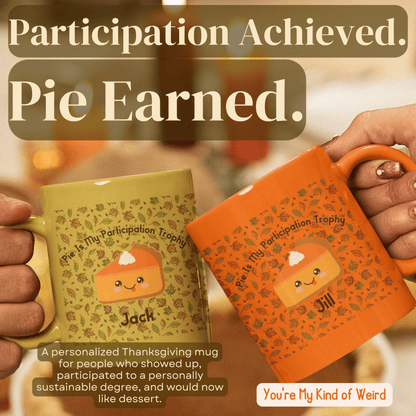 Personalized Cute Kawaii Pumpkin Pie Thanksgiving Mug, Pie Is My Participation Trophy - You're My Kind of Weird