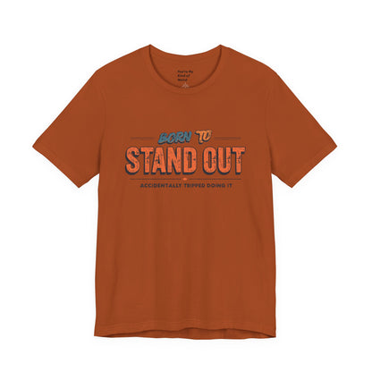 Born to Stand Out T-Shirt | Unisex Short Sleeve Tee for Confidence, Gift for Graduates, Birthday Present, Casual Wear, Unique Style