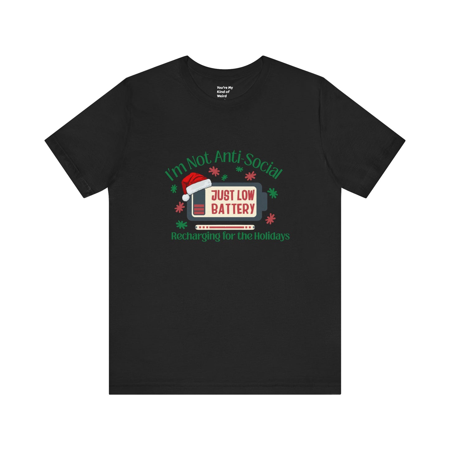 Holiday Recharge Unisex Tee - I'm Not Anti Social, Just Low Battery Holiday Humor - You're My Kind of Weird