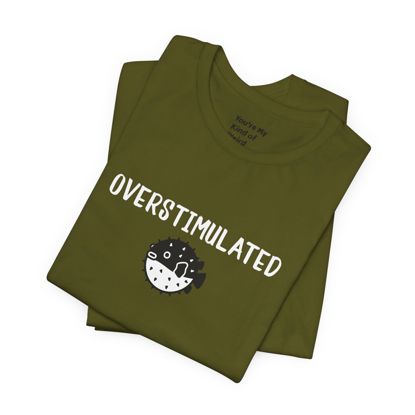 Overstimulated Shirt with Pufferfish | Neurodivergent Tee | Low Sensory Cute Mental Health Shirt - You're My Kind of Weird