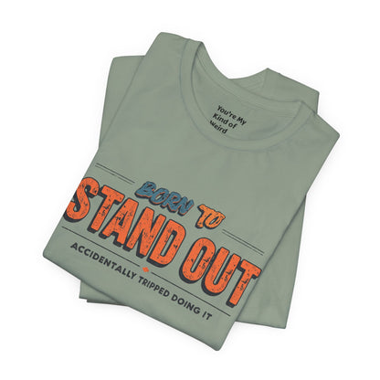Born to Stand Out T-Shirt | Unisex Short Sleeve Tee for Confidence, Gift for Graduates, Birthday Present, Casual Wear, Unique Style