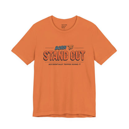 Born to Stand Out T-Shirt | Unisex Short Sleeve Tee for Confidence, Gift for Graduates, Birthday Present, Casual Wear, Unique Style