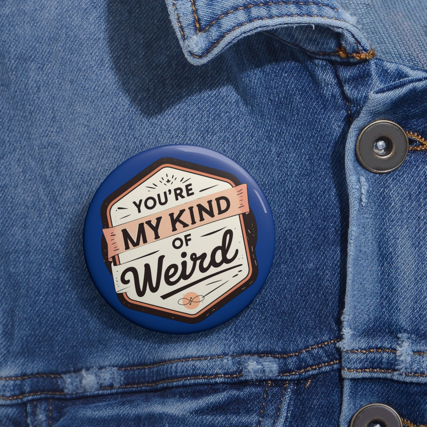 Blue Quirky ‘You’re My Kind of Weird’ Pin Button – Fun Vintage Graphic Lapel Pin, Perfect Gift - You're My Kind of Weird