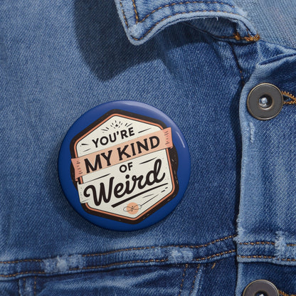 Blue Quirky ‘You’re My Kind of Weird’ Pin Button – Fun Vintage Graphic Lapel Pin, Perfect Gift - You're My Kind of Weird