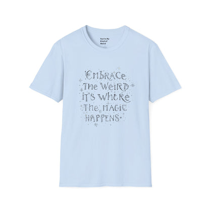 Embrace the Weird T-Shirt, Unisex Softstyle Tee, Creative Gift for Artists, Fun Casual Wear, Unique Statement Shirt