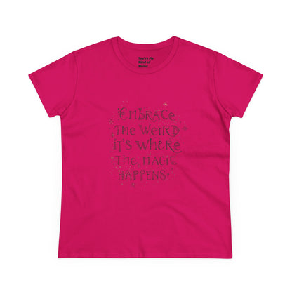 Cotton Tee - Embrace the Weird It's Where the Magic Happens - You're My Kind of Weird
