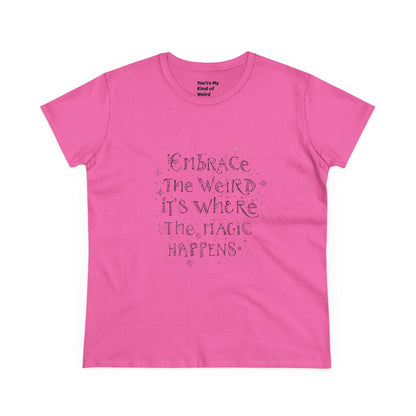 Cotton Tee - Embrace the Weird It's Where the Magic Happens - You're My Kind of Weird