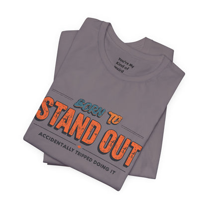 Born to Stand Out T-Shirt | Unisex Short Sleeve Tee for Confidence, Gift for Graduates, Birthday Present, Casual Wear, Unique Style