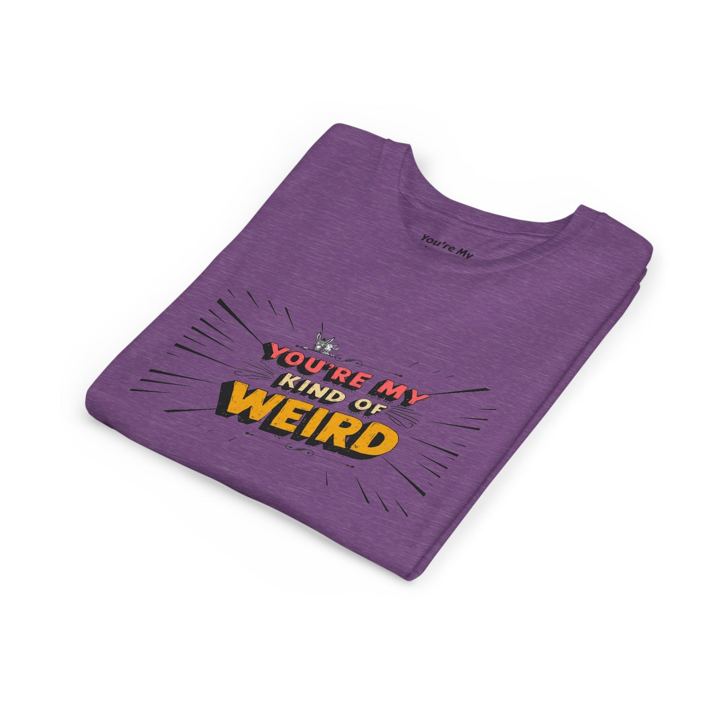 You're My Kind of Weird Tee - Fun Gift for Birthdays, Schools, Parties