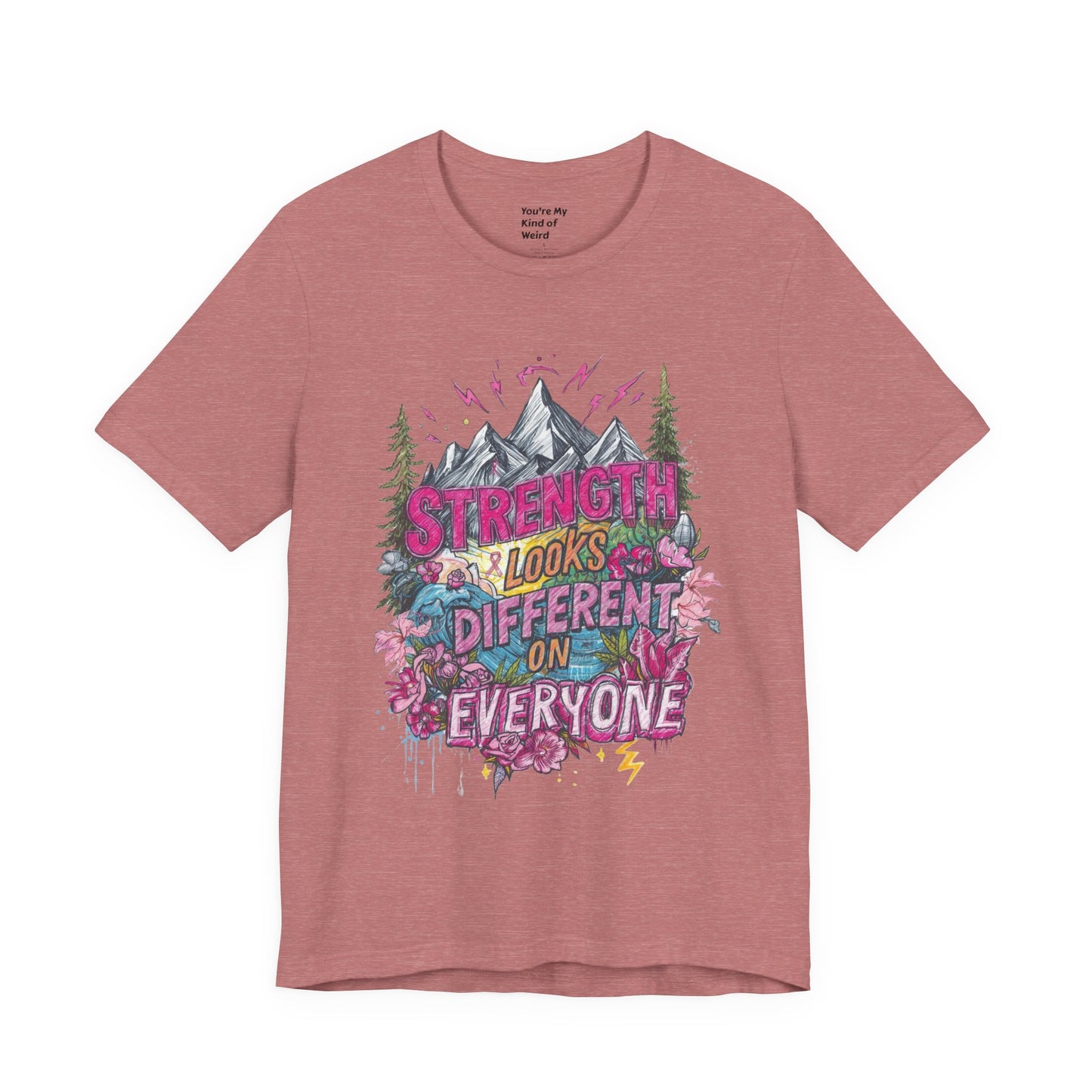 Strength Looks Different Mountainscape Unisex Shirt - You're My Kind of Weird T-Shirt