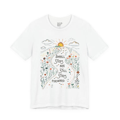 Inspirational T-Shirt: "Small Steps are Still Steps Forward" - You're My Kind of Weird T-Shirt