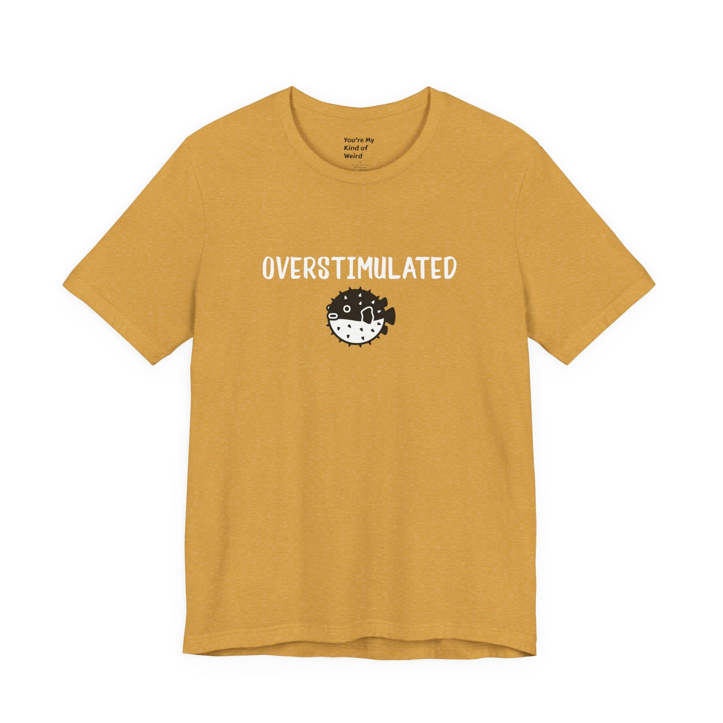 Overstimulated Shirt with Pufferfish | Neurodivergent Tee | Low Sensory Cute Mental Health Shirt - You're My Kind of Weird