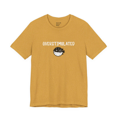 Overstimulated Shirt with Pufferfish | Neurodivergent Tee | Low Sensory Cute Mental Health Shirt - You're My Kind of Weird