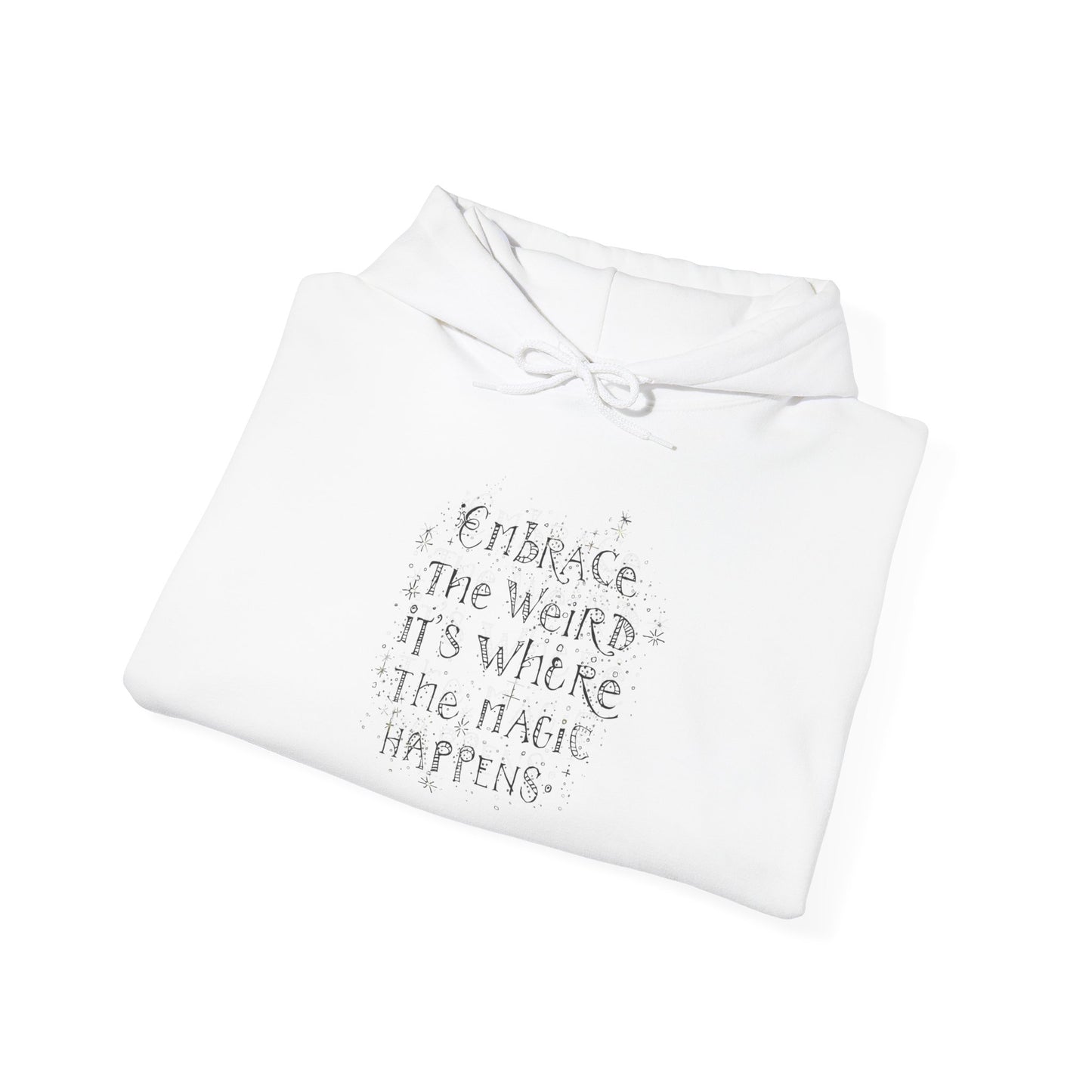Embrace the Weird Fleece Hoodie | Comfortable Magic Happens Hoodie - You're My Kind of Weird