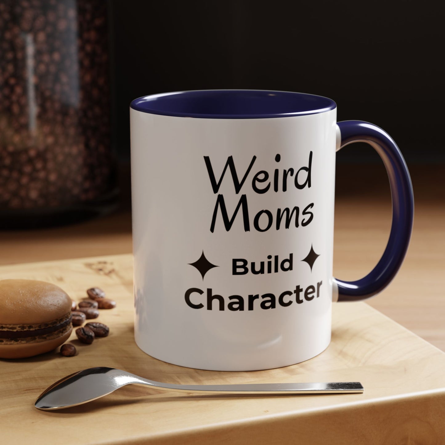 Weird Moms Build Character Mug - You're My Kind of Weird