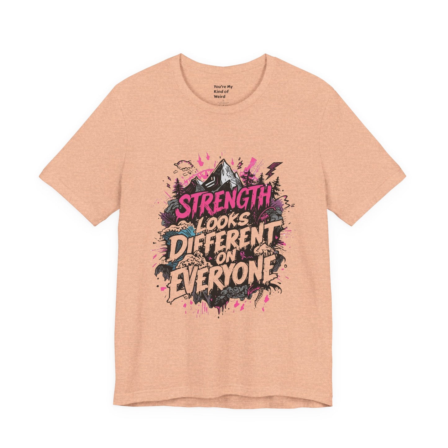Strength Looks Different Grunge - Inspired Unisex Shirt - You're My Kind of Weird