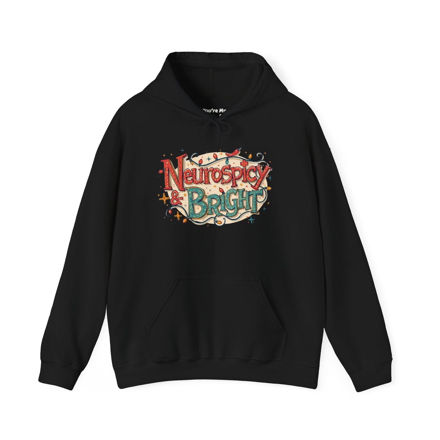 Neurospicy & Bright Hoodie | Cozy Neurodivergent Holiday Sweatshirt - You're My Kind of Weird
