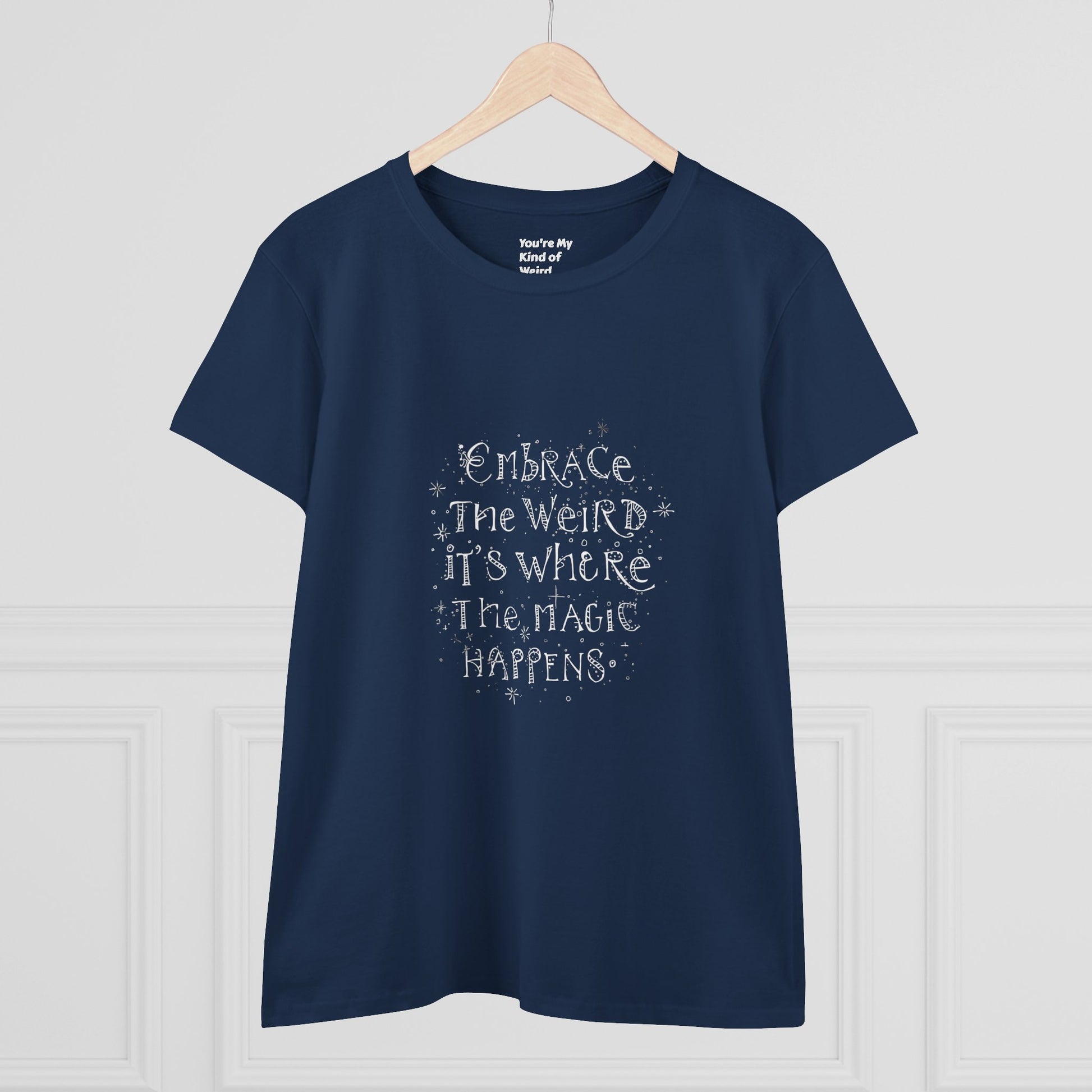 Cotton Tee - Embrace the Weird It's Where the Magic Happens - You're My Kind of Weird