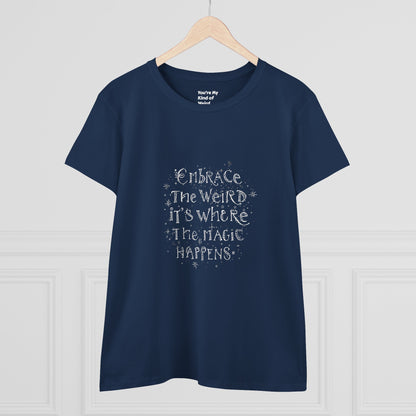 Cotton Tee - Embrace the Weird It's Where the Magic Happens - You're My Kind of Weird