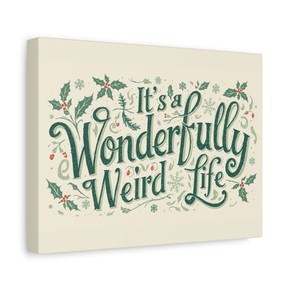 Canvas Wall Art — "It's a Wonderfully Weird Life" Holiday Typography Print - You're My Kind of Weird