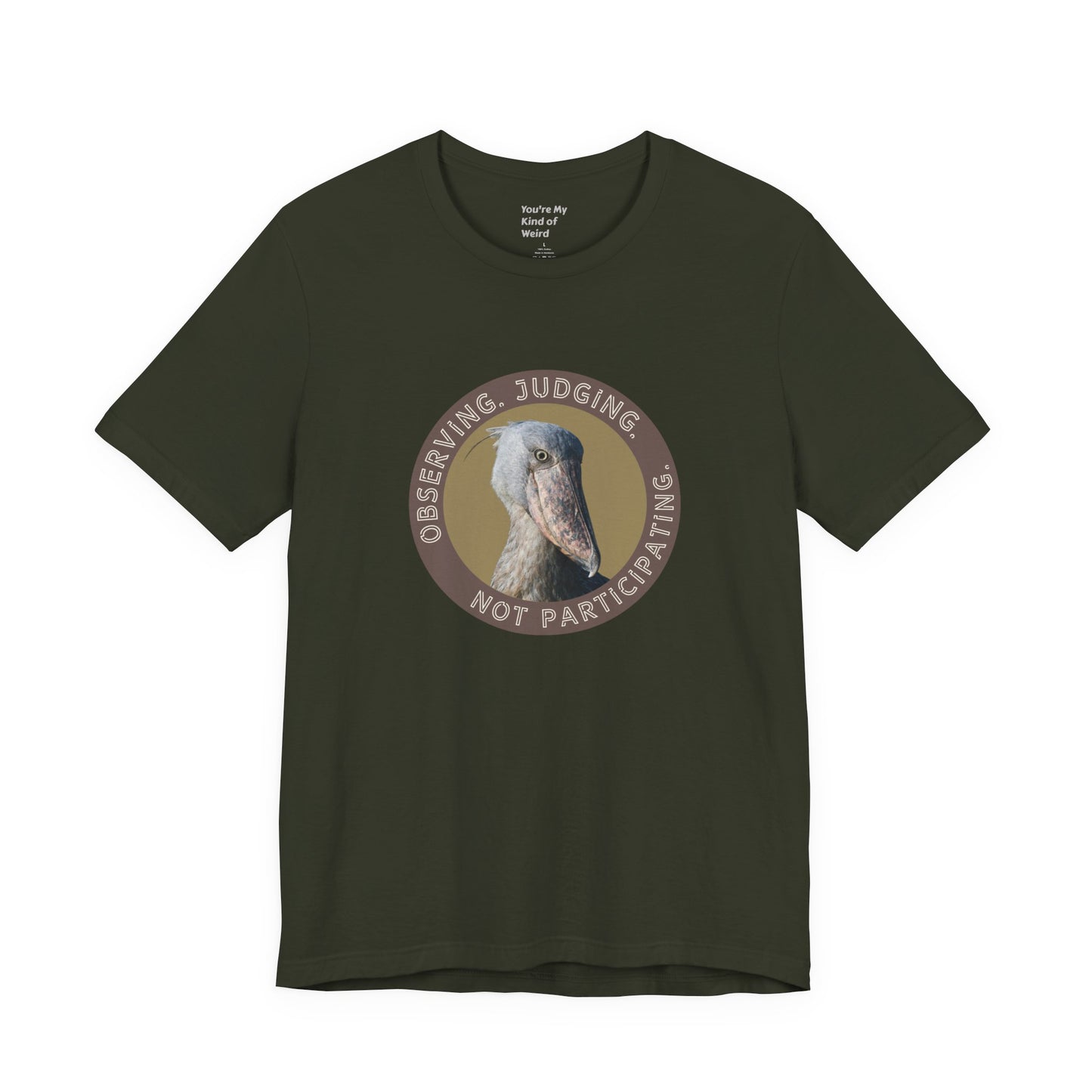 Observing Judging Not Participating Shoebill Shirt - You're My Kind of Weird