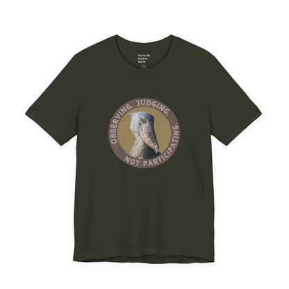 Observing Judging Not Participating Shoebill Shirt - You're My Kind of Weird