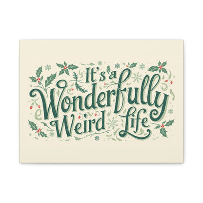 Canvas Wall Art — "It's a Wonderfully Weird Life" Holiday Typography Print - You're My Kind of Weird