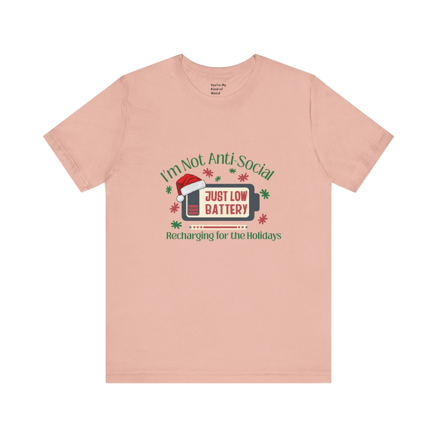 Holiday Recharge Unisex Tee - I'm Not Anti Social, Just Low Battery Holiday Humor - You're My Kind of Weird