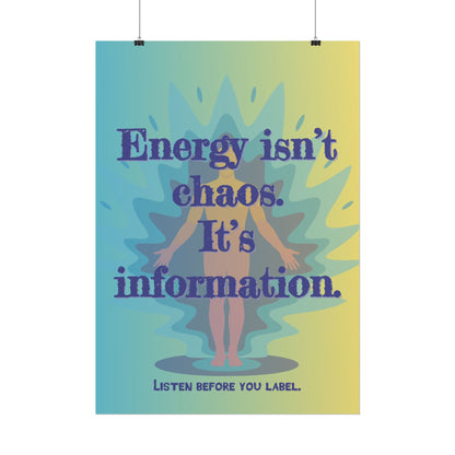 Rolled Poster "Energy Isn’t Chaos. It’s Information." Wall Art - You're My Kind of Weird