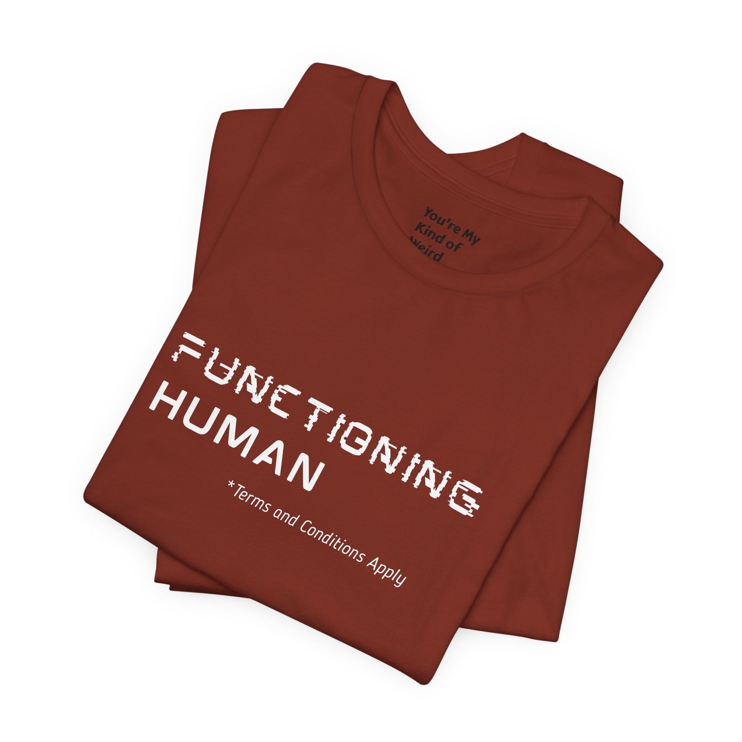 Functioning Human Terms and Conditions Apply Shirt - You're My Kind of Weird