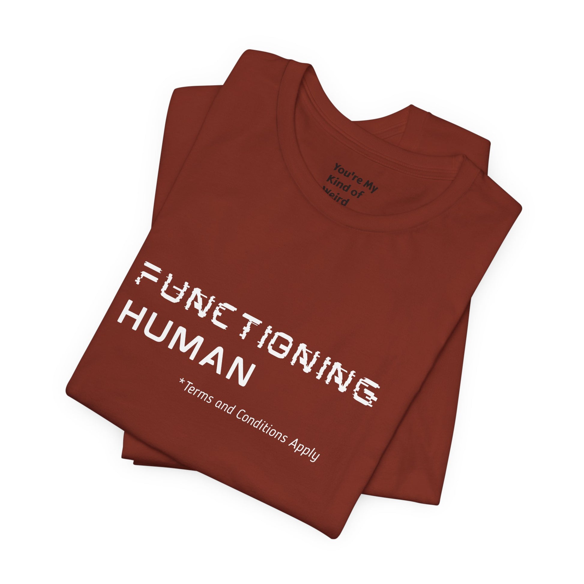 Functioning Human Terms and Conditions Apply Shirt - You're My Kind of Weird