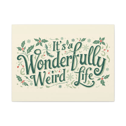 Canvas Wall Art — "It's a Wonderfully Weird Life" Holiday Typography Print - You're My Kind of Weird