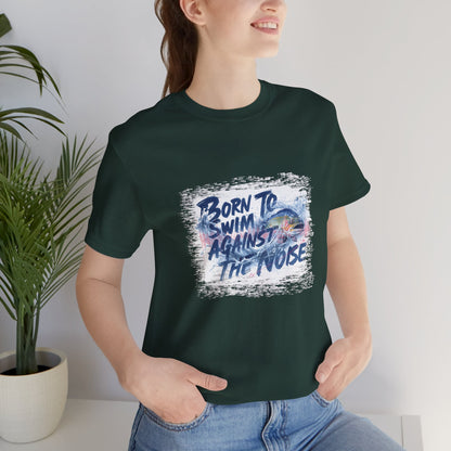 Born to Swim Against the Noise Shirt | Mindful Gift for Creatives & Deep Thinkers - You're My Kind of Weird