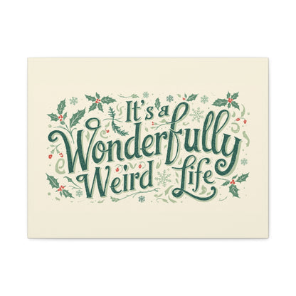 Canvas Wall Art — "It's a Wonderfully Weird Life" Holiday Typography Print - You're My Kind of Weird
