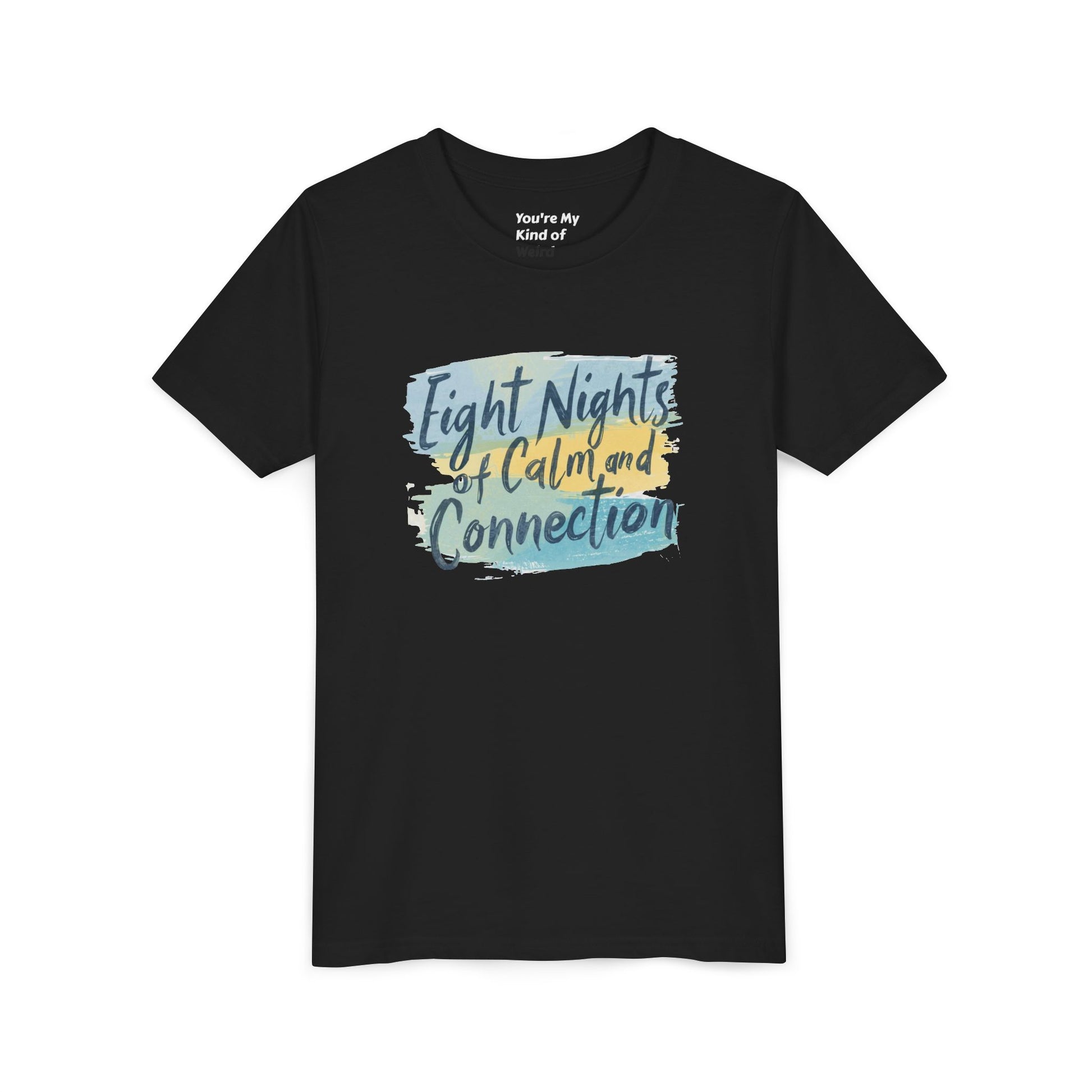 Eight Nights of Calm and Connection Kids Hanukkah Shirt | Mindful Holiday Tee for Children | Soft Youth Hanukkah Gift - You're My Kind of Weird