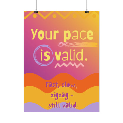 Rolled Poster “Your Pace Is Valid” Inspirational Wall Art - You're My Kind of Weird