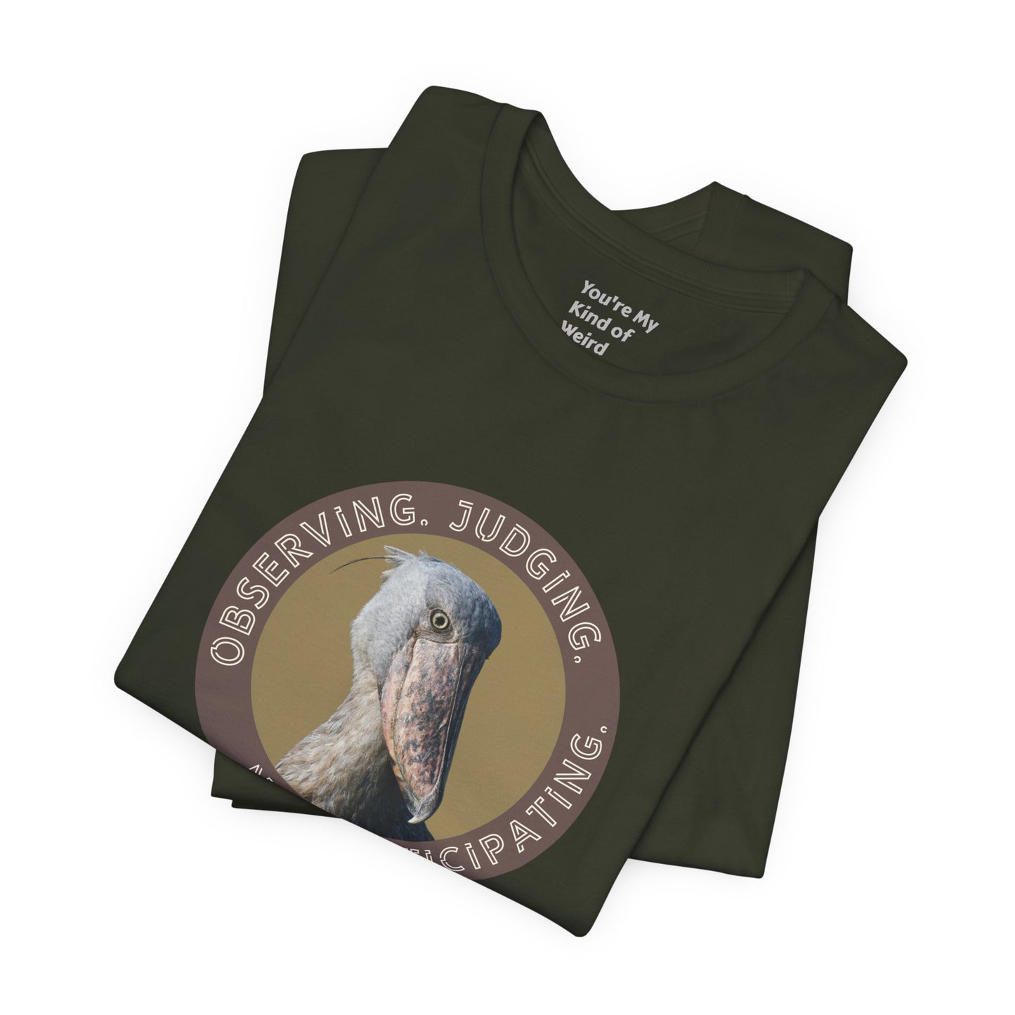 Observing Judging Not Participating Shoebill Shirt - You're My Kind of Weird