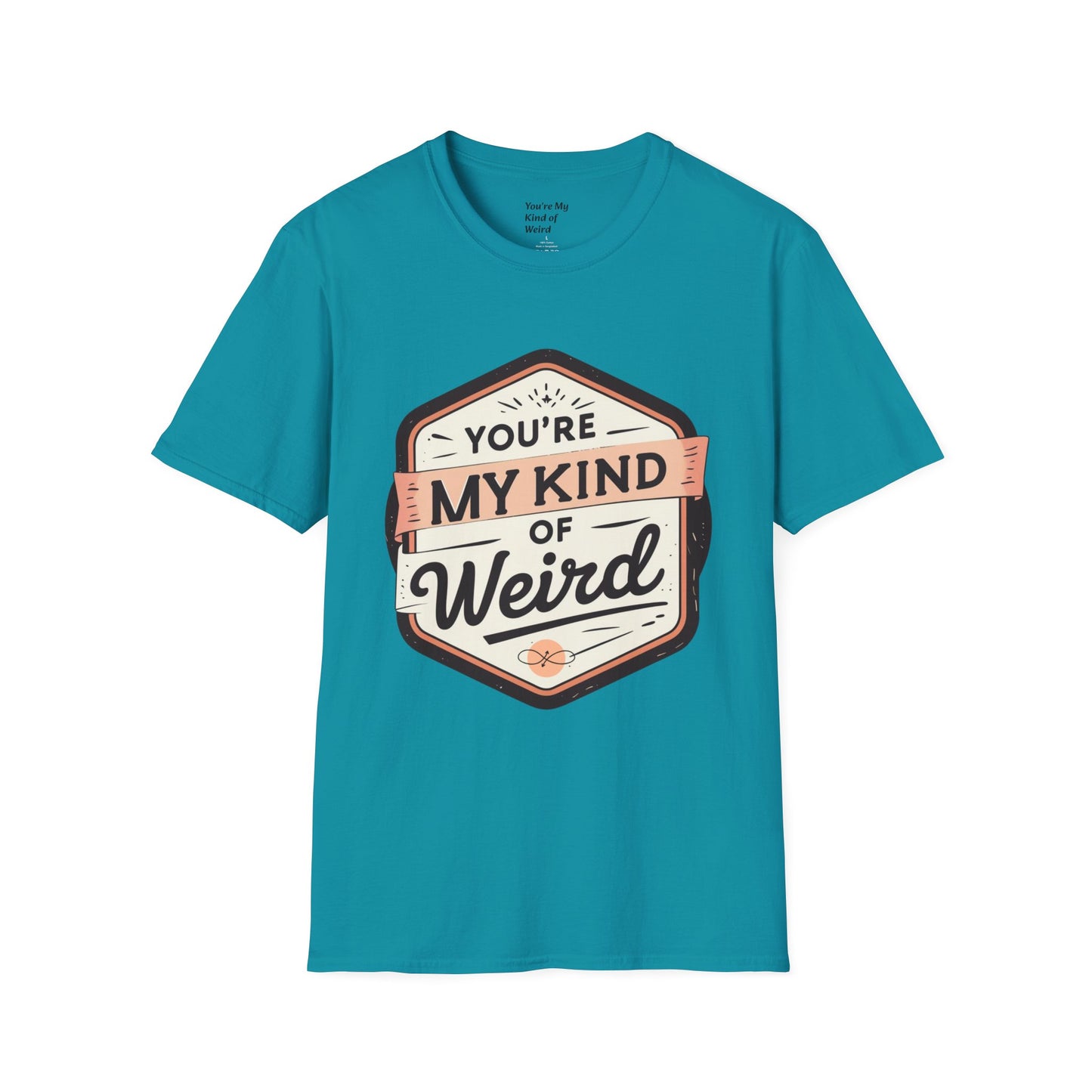 “You’re My Kind of Weird” Unisex Graphic T-Shirt | Funny Quote Softstyle Tee for Men & Women | Quirky Casual Top